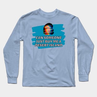 Can someone just buy me a desert island Long Sleeve T-Shirt